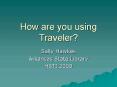 How are you using Traveler PowerPoint PPT Presentation