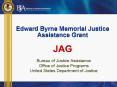 Edward Byrne Memorial Justice Assistance Grant JAG PowerPoint PPT Presentation