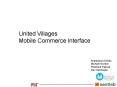 United Villages Mobile Commerce Interface PowerPoint PPT Presentation