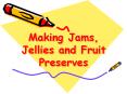 Making Jams, Jellies and Fruit Preserves PowerPoint PPT Presentation