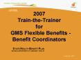 2007 TraintheTrainer for GMS Flexible Benefits Benefit Coordinators PowerPoint PPT Presentation