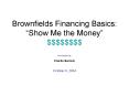 Brownfields Financing Basics: Show Me the Money $$$$$$$$ PowerPoint PPT Presentation