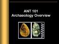 ANT 101 Archaeology Overview PowerPoint PPT Presentation