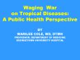 Waging War on Tropical Diseases: A Public Health Perspective PowerPoint PPT Presentation