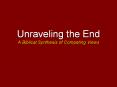 Unraveling the End A Biblical Synthesis of Competing Views PowerPoint PPT Presentation