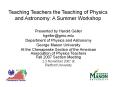 Teaching Teachers the Teaching of Physics and Astronomy: A Summer Workshop PowerPoint PPT Presentation