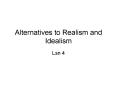 Alternatives to Realism and Idealism PowerPoint PPT Presentation
