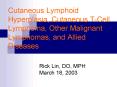 Cutaneous Lymphoid Hyperplasia, Cutaneous TCell Lymphoma, Other Malignant Lymphomas, and Allied Dise PowerPoint PPT Presentation
