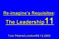 Reimagines Requisites: The Leadership11 Tom PetersLondon09.12.2003