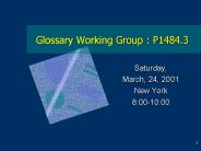 Glossary Working Group : P1484.3