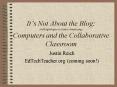 Its Not About the Blog: with apologies to Lance Armstrong Computers and the Collaborative Classroom PowerPoint PPT Presentation