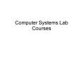 Computer Systems Lab Courses PowerPoint PPT Presentation