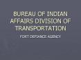 BUREAU OF INDIAN AFFAIRS DIVISION OF TRANSPORTATION PowerPoint PPT Presentation