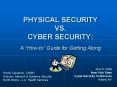 PHYSICAL SECURITY VS. CYBER SECURITY: A Howto Guide for Getting Along PowerPoint PPT Presentation