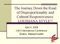 The Journey Down the Road of Disproportionality and Cultural Responsiveness: LOUISIANA STYLE PowerPoint PPT Presentation