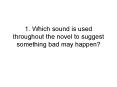 1. Which sound is used throughout the novel to suggest something bad may happen PowerPoint PPT Presentation