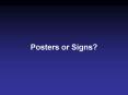 Posters or Signs? PowerPoint PPT Presentation