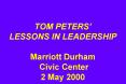 TOM PETERS LESSONS IN LEADERSHIP Marriott Durham Civic Center 2 May 2000
