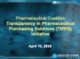 Pharmaceutical Coalition Transparency in Pharmaceutical Purchasing Solutions TIPPS Initiative PowerPoint PPT Presentation