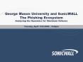George Mason University and SonicWALL The Phishing Ecosystem Analyzing the Dynamics for Maximum Defe PowerPoint PPT Presentation