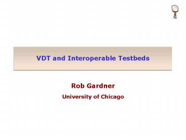 VDT and Interoperable Testbeds