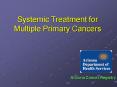 Systemic Treatment for Multiple Primary Cancers PowerPoint PPT Presentation