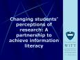 Changing students perceptions of research: A partnership to achieve information literacy PowerPoint PPT Presentation