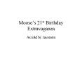 Mooses 21st Birthday Extravaganza PowerPoint PPT Presentation