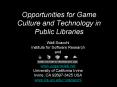 Opportunities for Game Culture and Technology in Public Libraries PowerPoint PPT Presentation