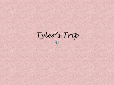 Tylers Trip