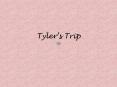 Tylers Trip PowerPoint PPT Presentation