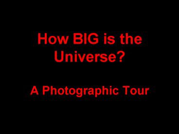 How BIG is the Universe A Photographic Tour