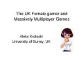 The UK Female gamer and Massively Multiplayer Games PowerPoint PPT Presentation