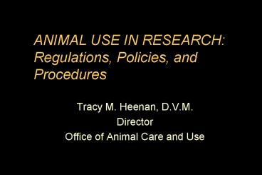 ANIMAL USE IN RESEARCH: Regulations, Policies, and Procedures