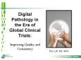 Digital Pathology in the Era of Global Clinical Trials: Improving Quality and Consistency PowerPoint PPT Presentation