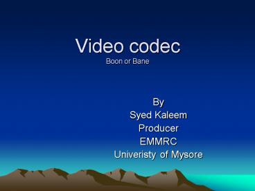 Video codec Boon or Bane