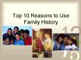 Top 10 Reasons to Use Family History PowerPoint PPT Presentation