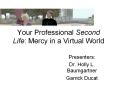 Your Professional Second Life: Mercy in a Virtual World PowerPoint PPT Presentation