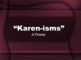 Karenisms PowerPoint PPT Presentation