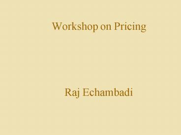 Workshop on Pricing Raj Echambadi