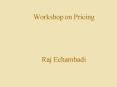 Workshop on Pricing Raj Echambadi PowerPoint PPT Presentation