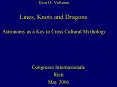 Kim H. Veltman Lines, Knots and Dragons: Astronomy as a Key to Cross Cultural Mythology PowerPoint PPT Presentation
