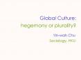 Global Culture: hegemony or plurality PowerPoint PPT Presentation