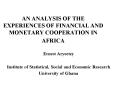 AN ANALYSIS OF THE EXPERIENCES OF FINANCIAL AND MONETARY COOPERATION IN AFRICA PowerPoint PPT Presentation