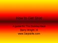 How to Get Shot PowerPoint PPT Presentation