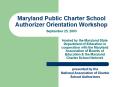 Maryland Public Charter School Authorizer Orientation Workshop September 25, 2003 PowerPoint PPT Presentation