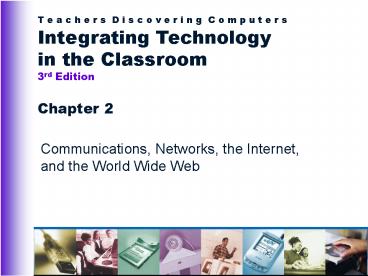 Communications, Networks, the Internet, and the World Wide Web