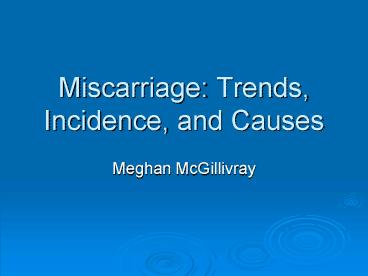 Miscarriage: Trends, Incidence, and Causes