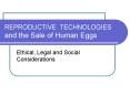 REPRODUCTIVE TECHNOLOGIES and the Sale of Human Eggs PowerPoint PPT Presentation