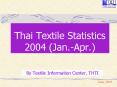 Thai Textile Statistics 2004 Jan.Apr. PowerPoint PPT Presentation